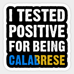 I Tested Positive For Being Calabrese Sticker